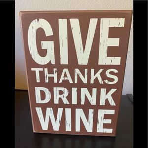 Give Thanks Drink Wine- Wooden Sign